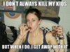 i-dont-always-kill-my-kids-but-when-i-do-casey-anthony-meme.jpg