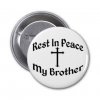 rip_my_brother_pin-r52311e1aa5f94a6ab5b72b1827baa184_x7j3i_8byvr_324.jpg