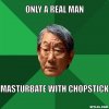 high-expectations-asian-father-meme-generator-only-a-real-man-masturbate-with-chopstick-8b6e11.jpg