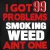 I-GOT-99-PROBLEMS-SMOKING-WEED-AIN-T-ONE-Hoodies.jpg