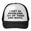 i_got_99_problems_101_of_them_are_math_hat-rd12907979ed94ab795a9e0000519e4b6_v9wfy_8byvr_324.jpg