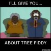 tree-fiddy-meme-generator-i-ll-give-you-about-tree-fiddy-7eb516.jpg