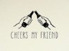 1 CHEERS-MY-FRIEND-2-e1401415380218.jpg