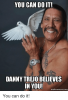 you-can-do-it-danny-trejo-believes-in-you-makeameme-or-27538985.png