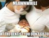 brace-yourself-meanwhile-at-the-dentist-you-do-go-to-remix-is-coming_o_2069797.jpg