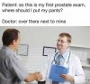 patient-so-this-is-my-first-prostate-exam-where-should-i-put-my-pants-doctor-over-there-next-t...jpg