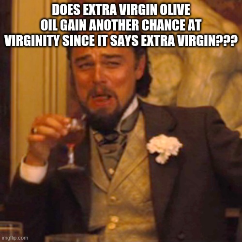 Extra Virgin Olive Oil - Imgflip