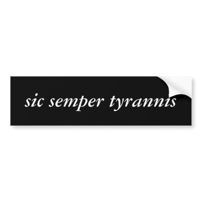 sic_semper_tyrannis_bumper_sticker-p128431698314504919trl0_400.jpg