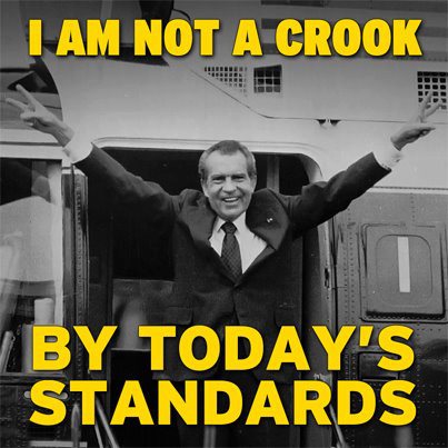 nixon-im-not-a-crook-by-todays-standards.jpg