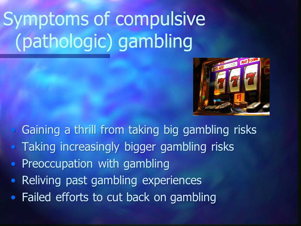 Symptoms+of+compulsive+%28pathologic%29+gambling.jpg