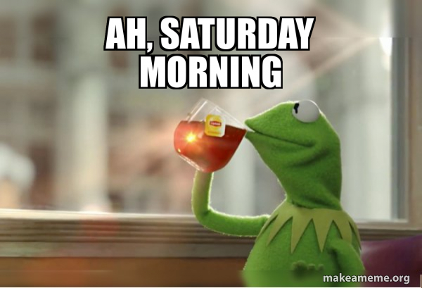 ah-saturday-morning-2ddf8d8a36.jpg