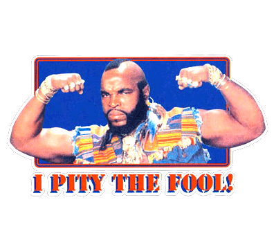 mr-t-i-pity-the-fool.gif