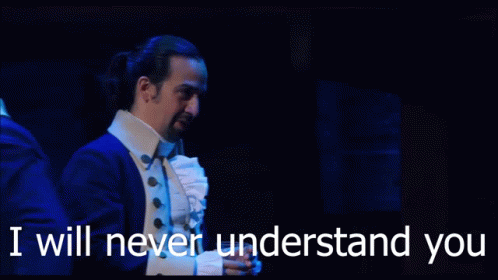 i-will-never-understand-you-hamilton.gif